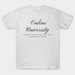 online university where you eyes die and your back hurts T-Shirt